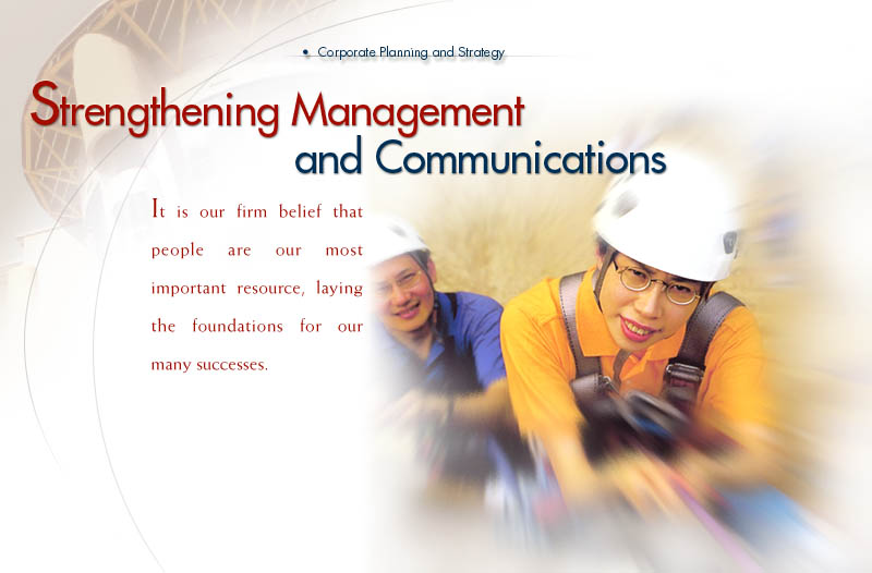 Graphic : Strengthening Management and Communications
It is our firm belief that people are our most important resource, laying the foundations for our many sucesses.