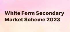 White Form Secondary Market Scheme 2023