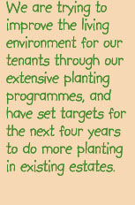 We are trying to improve the living environment of our extensive planting programmes, and have set targets for the next four years to do more planting in existing estates.