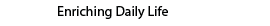 Enriching Daily Life