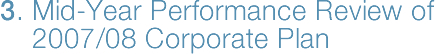 3.Mid-Year Performance Review of 2007/08 Corporate Plan