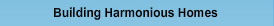 Building Harmonious Homes