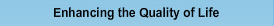 Enhancing the Quality of Life