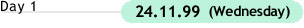 Day 1 : 24.11.99 (Wednesday)